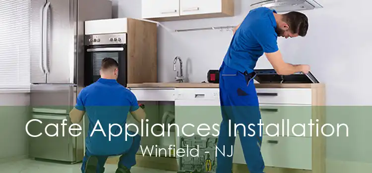 Cafe Appliances Installation Winfield - NJ