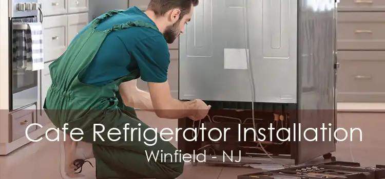 Cafe Refrigerator Installation Winfield - NJ