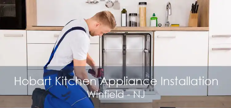 Hobart Kitchen Appliance Installation Winfield - NJ