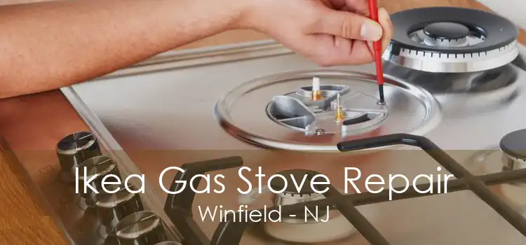 Ikea Gas Stove Repair Winfield - NJ