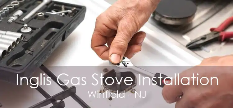 Inglis Gas Stove Installation Winfield - NJ