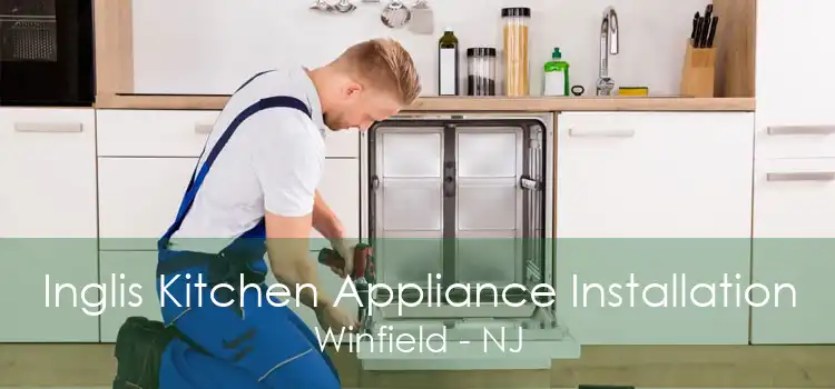 Inglis Kitchen Appliance Installation Winfield - NJ