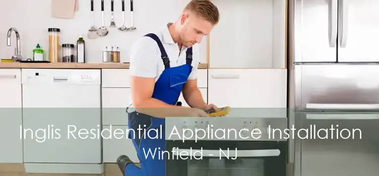 Inglis Residential Appliance Installation Winfield - NJ