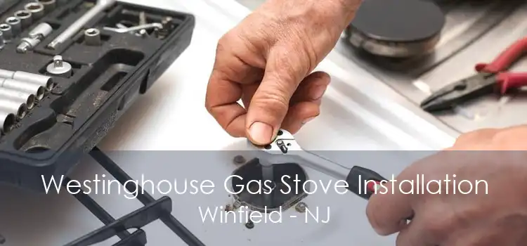 Westinghouse Gas Stove Installation Winfield - NJ
