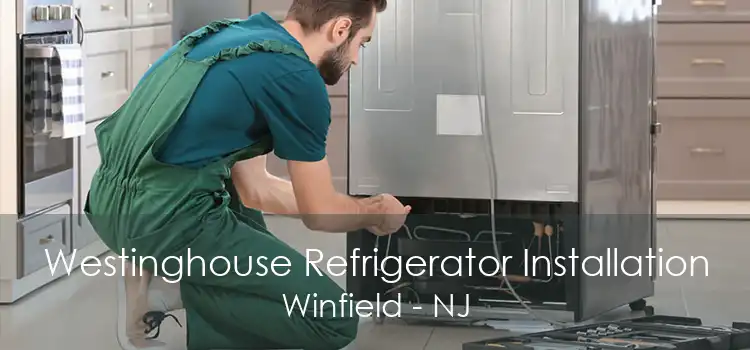 Westinghouse Refrigerator Installation Winfield - NJ