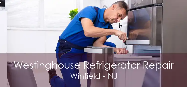 Westinghouse Refrigerator Repair Winfield - NJ
