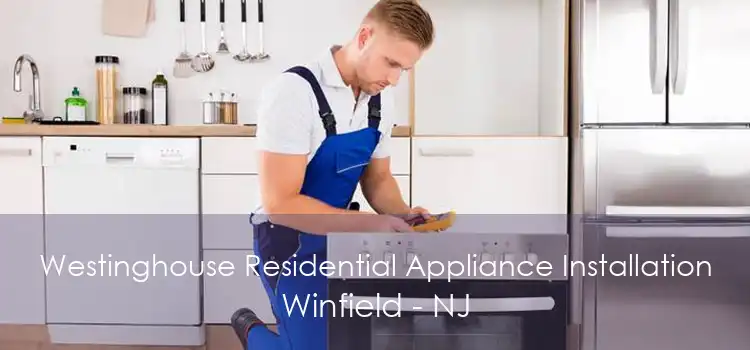 Westinghouse Residential Appliance Installation Winfield - NJ