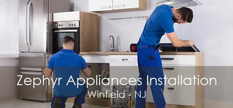 Zephyr Appliances Installation Winfield - NJ