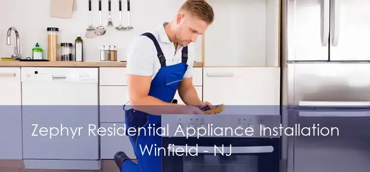 Zephyr Residential Appliance Installation Winfield - NJ